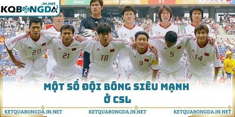 Một số đội bóng siêu mạnh ở CSL