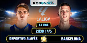 Soi kèo Deportivo Alavés vs Barcelona, 2h30 14/5 - La Liga